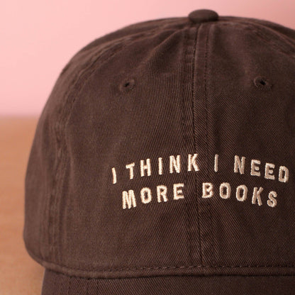 I Think I Need More Books - 100% Cotton Baseball Cap