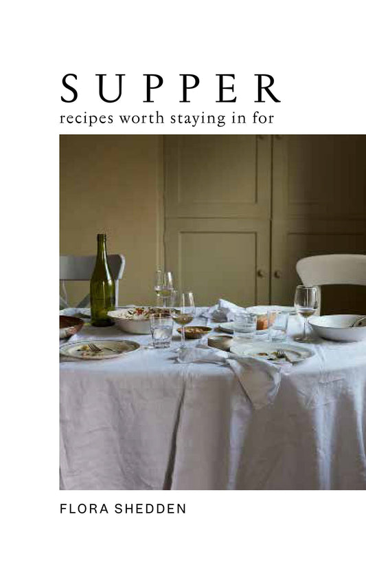 Supper: Recipes Worth Staying In For by Flora Shedden