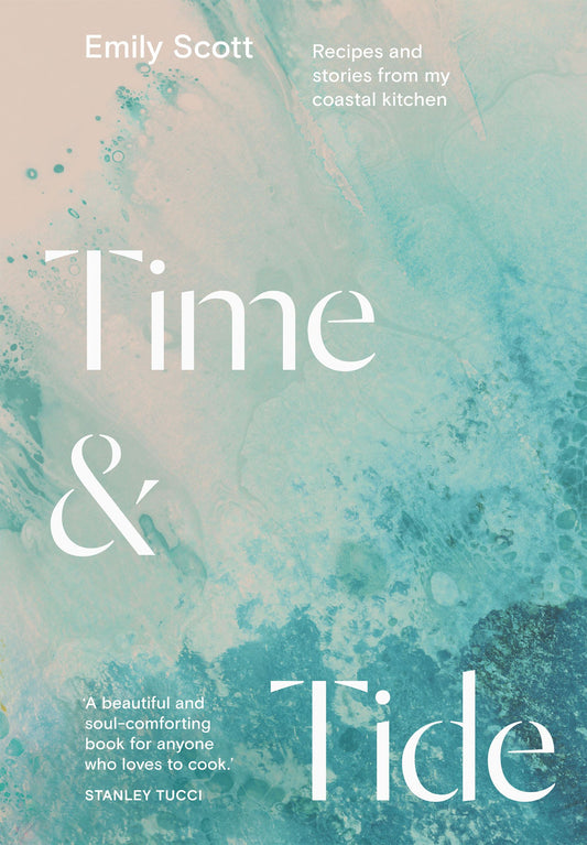 Time and Tide: Recipes From My Coastal Kitchen by Emily Scott HB