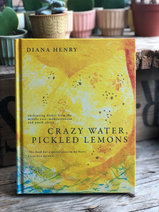 Crazy Water, Pickled Lemons: Enchanting Dishes From the Middle East, Mediterranean & North Africa by Diana Henry