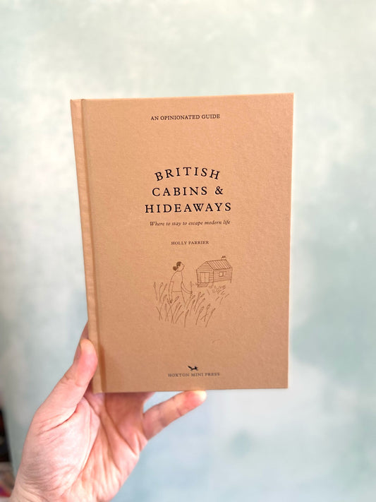 British Cabins & Hideaways Book - An Opinionated Guide by Holly Farrier