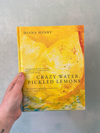 Crazy Water, Pickled Lemons: Enchanting Dishes From the Middle East, Mediterranean & North Africa by Diana Henry