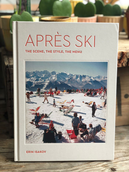Après Ski The Scene, the Style, the Menu Hardback Book