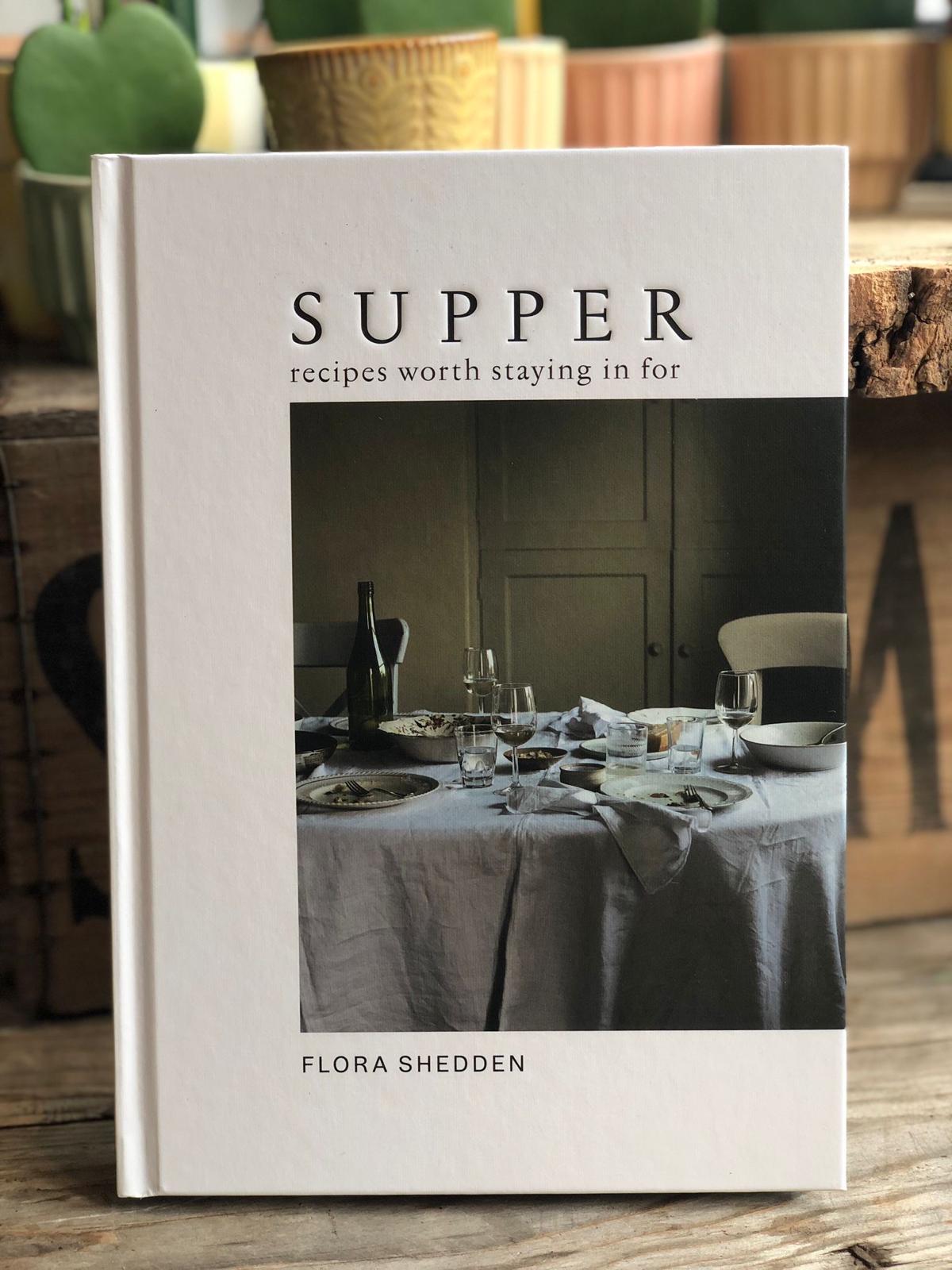 Supper: Recipes Worth Staying In For by Flora Shedden