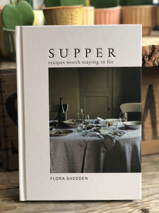 Supper: Recipes Worth Staying In For by Flora Shedden