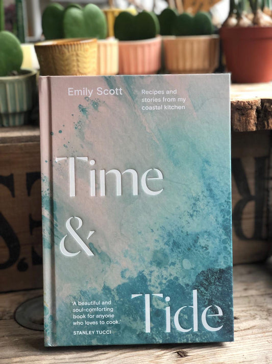 Time and Tide: Recipes From My Coastal Kitchen by Emily Scott HB