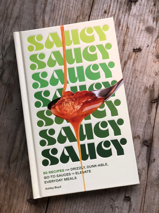 Saucy: 50 Recipies for Sauces by , Ashley Boyd